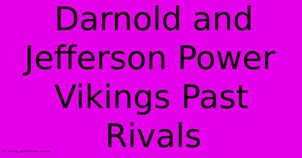 Darnold And Jefferson Power Vikings Past Rivals