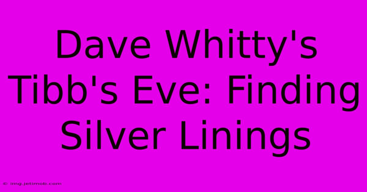 Dave Whitty's Tibb's Eve: Finding Silver Linings