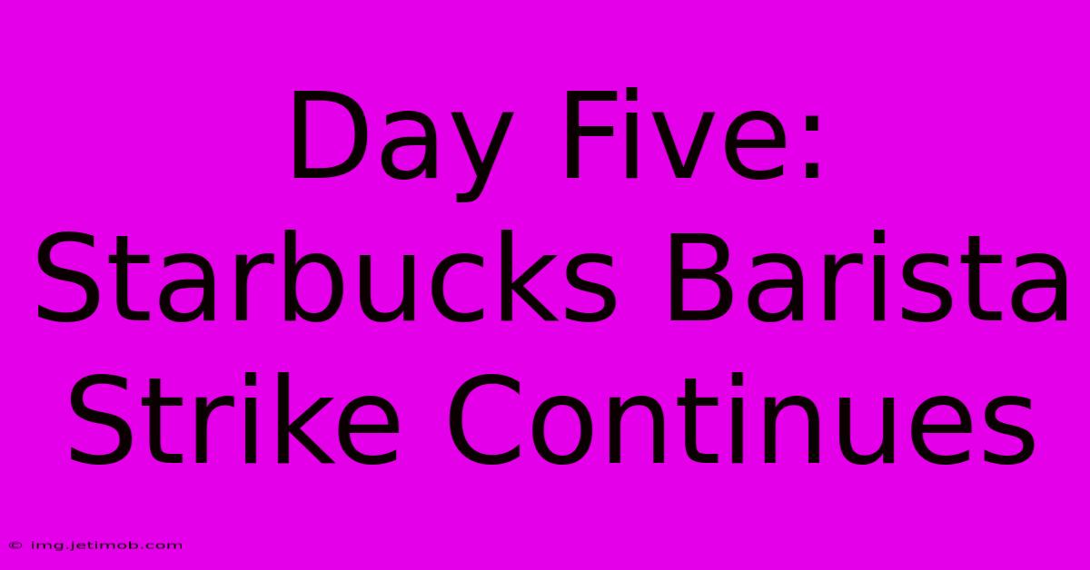 Day Five: Starbucks Barista Strike Continues