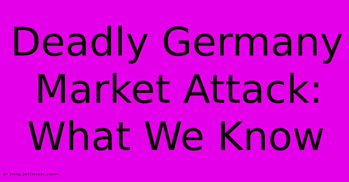 Deadly Germany Market Attack: What We Know