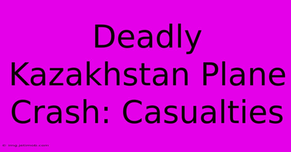 Deadly Kazakhstan Plane Crash: Casualties