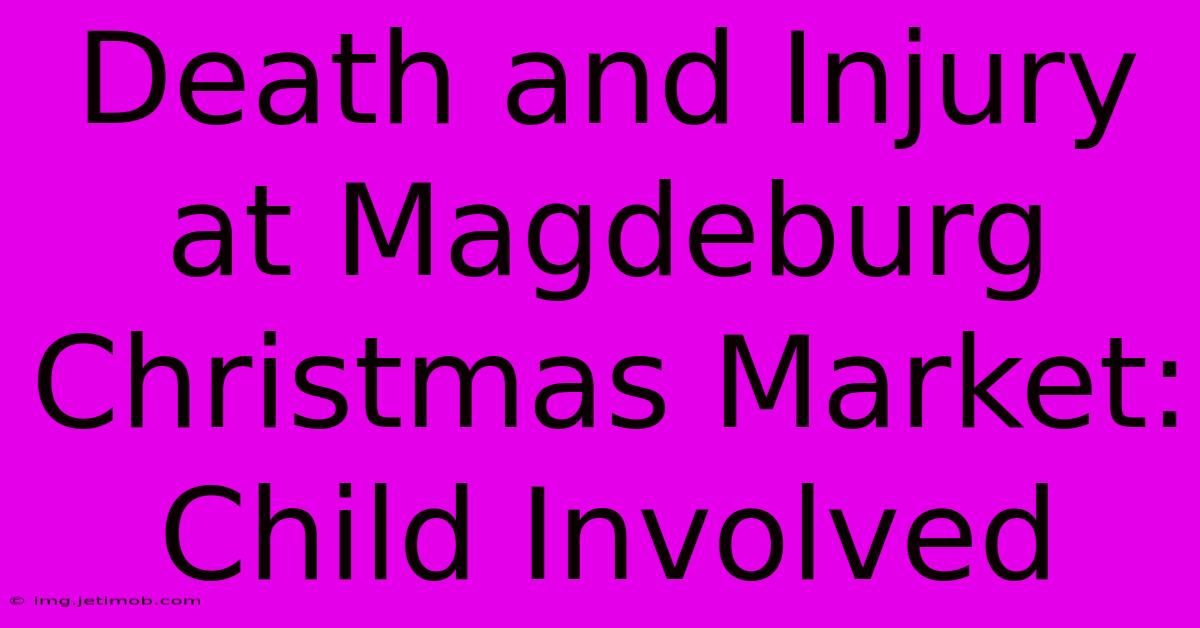 Death And Injury At Magdeburg Christmas Market: Child Involved