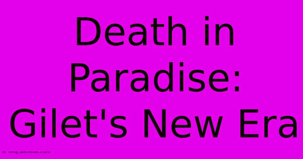 Death In Paradise: Gilet's New Era