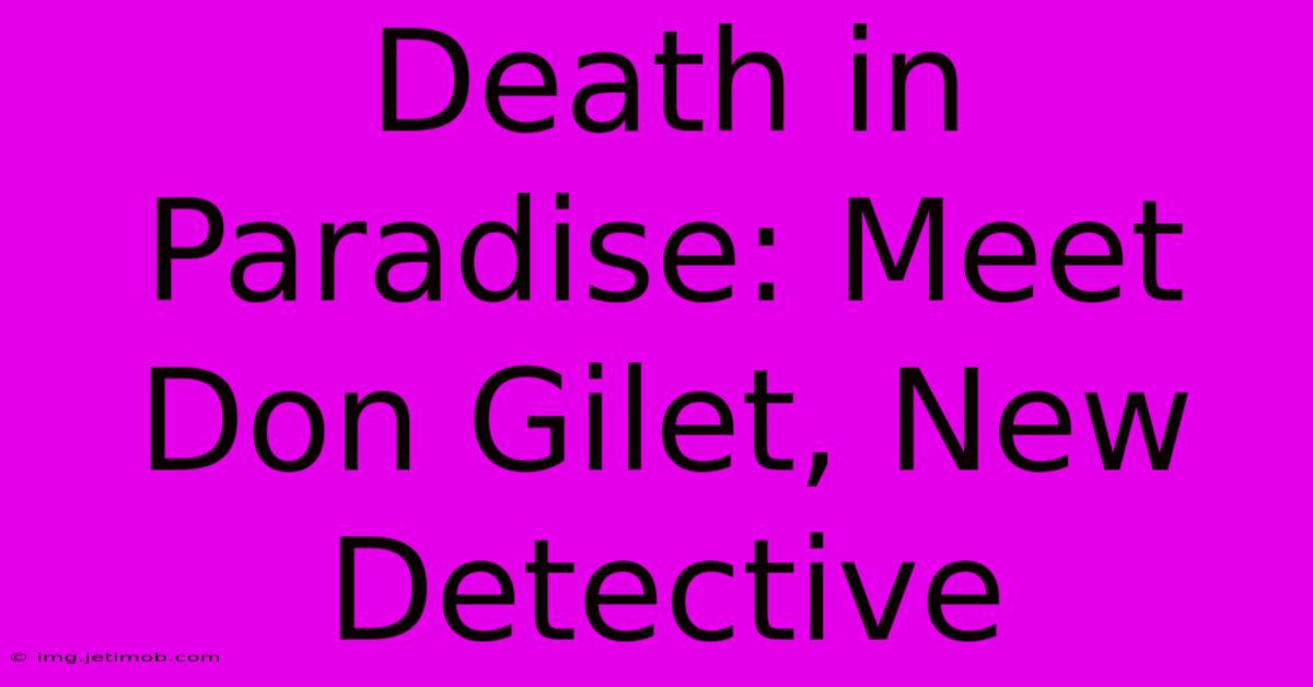 Death In Paradise: Meet Don Gilet, New Detective