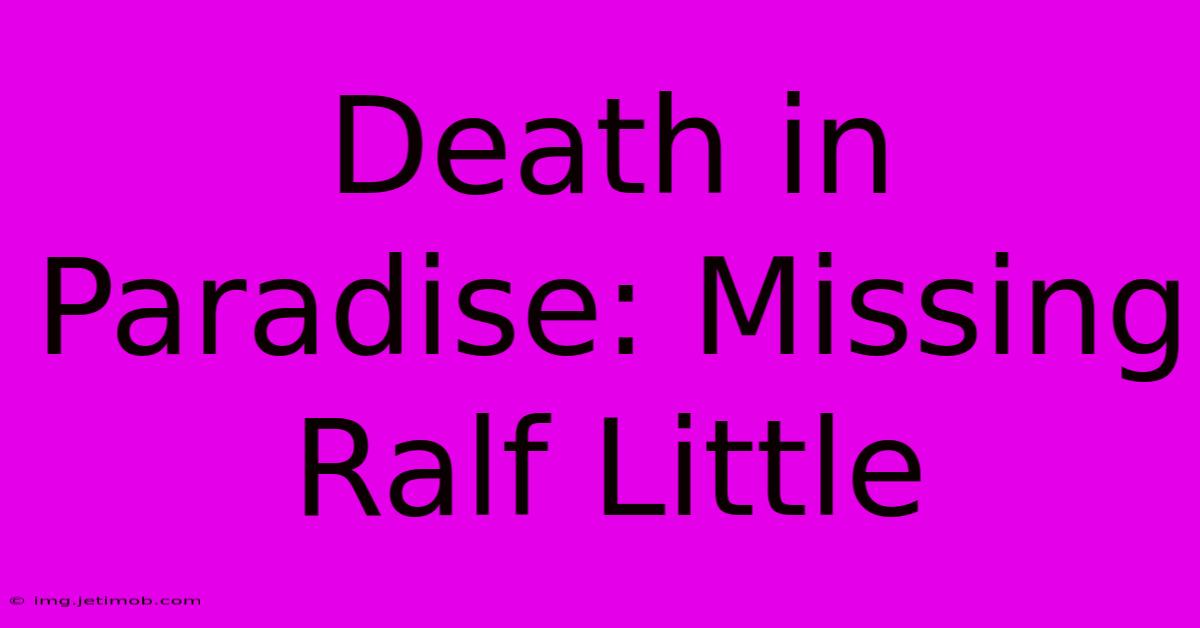 Death In Paradise: Missing Ralf Little