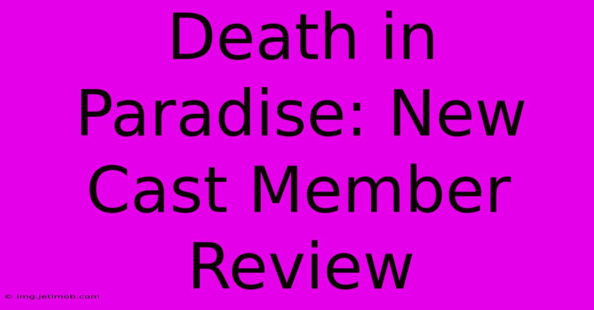 Death In Paradise: New Cast Member Review