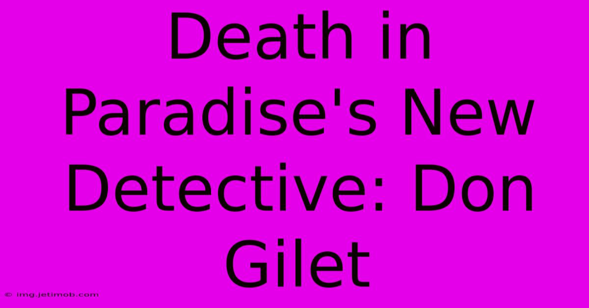 Death In Paradise's New Detective: Don Gilet