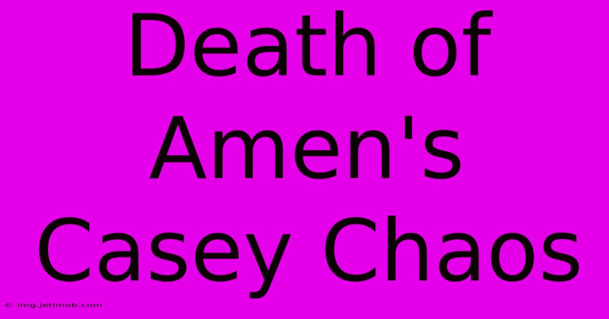 Death Of Amen's Casey Chaos