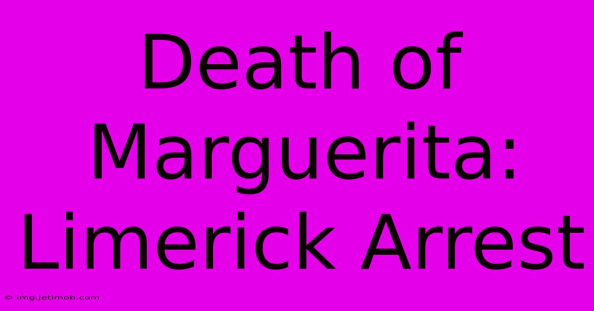 Death Of Marguerita: Limerick Arrest