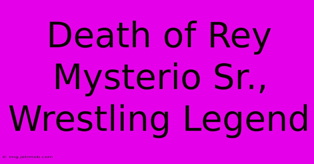 Death Of Rey Mysterio Sr., Wrestling Legend