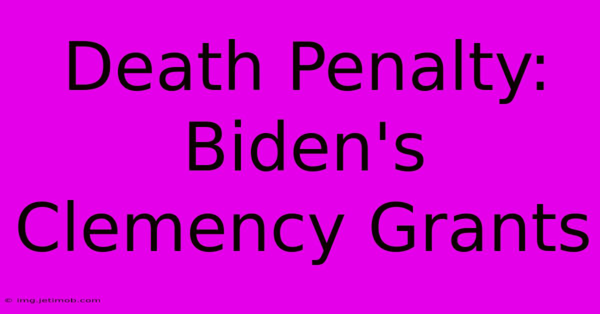 Death Penalty: Biden's Clemency Grants