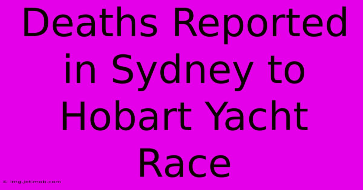 Deaths Reported In Sydney To Hobart Yacht Race