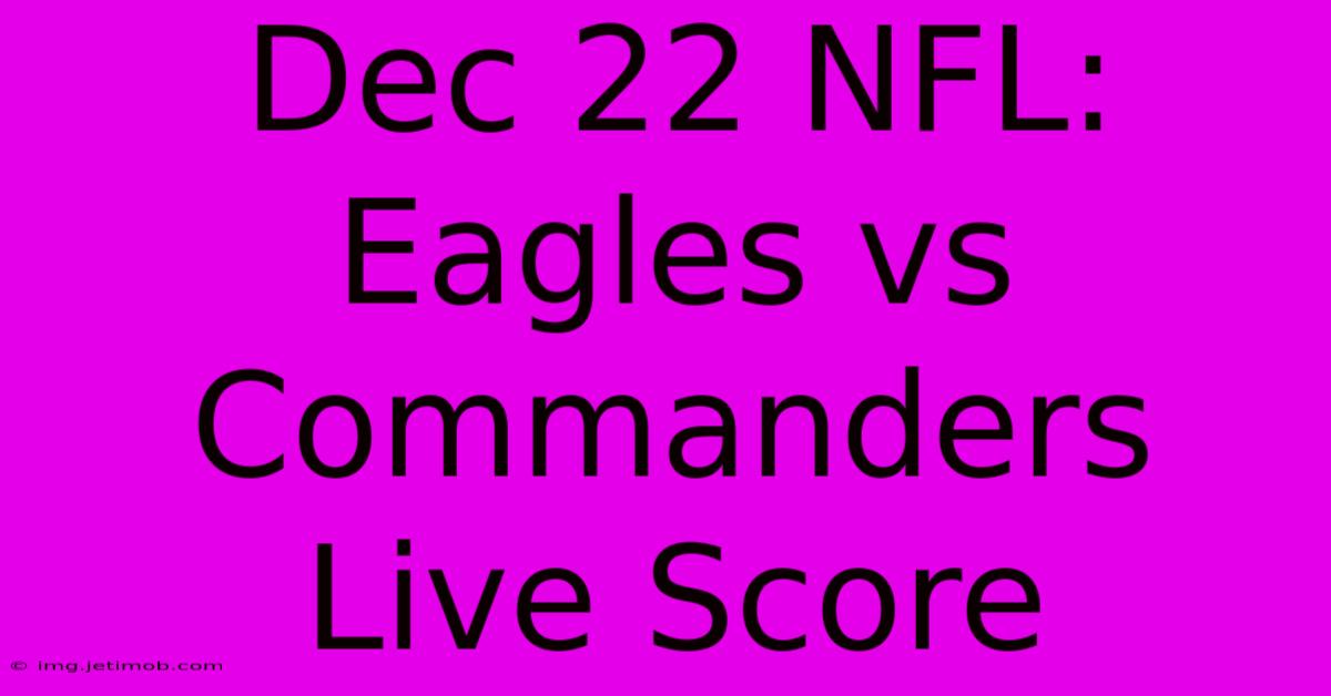 Dec 22 NFL: Eagles Vs Commanders Live Score