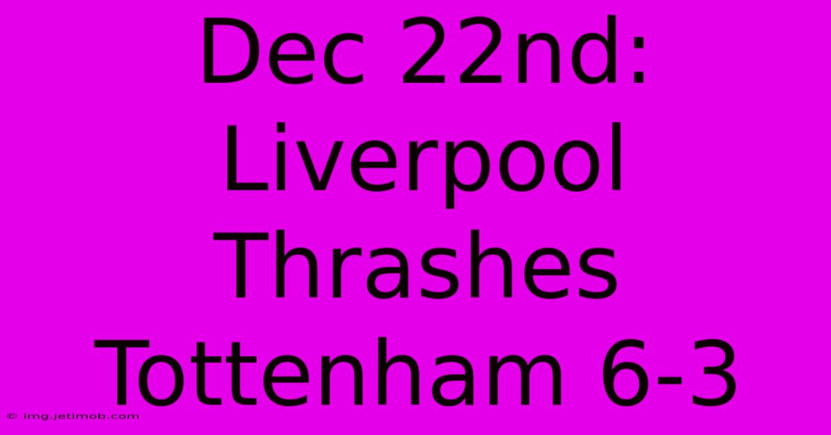 Dec 22nd: Liverpool Thrashes Tottenham 6-3