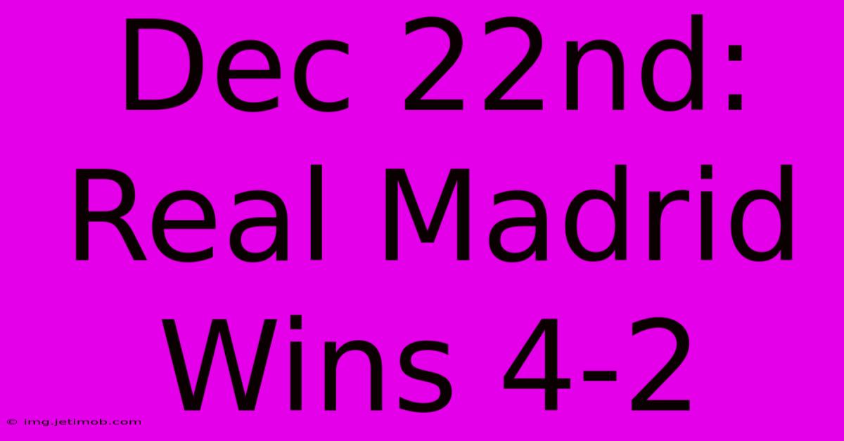 Dec 22nd: Real Madrid Wins 4-2