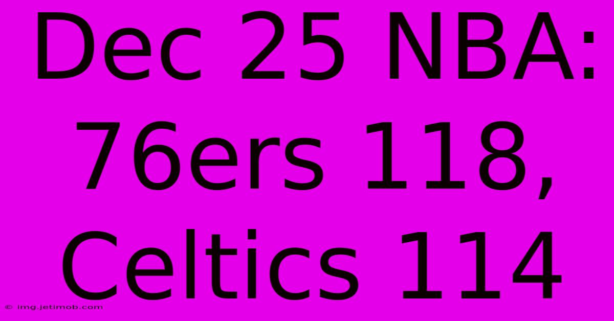 Dec 25 NBA: 76ers 118, Celtics 114