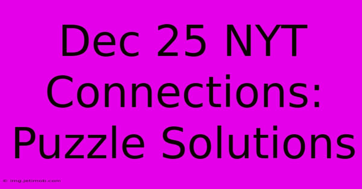 Dec 25 NYT Connections: Puzzle Solutions