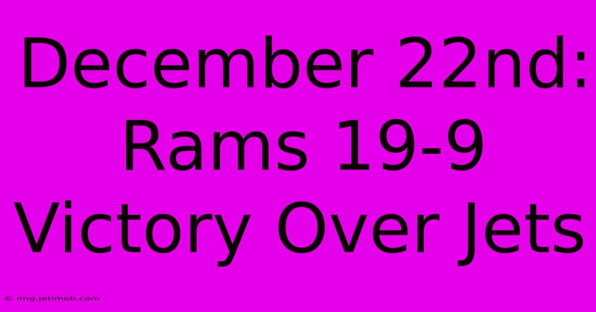 December 22nd: Rams 19-9 Victory Over Jets