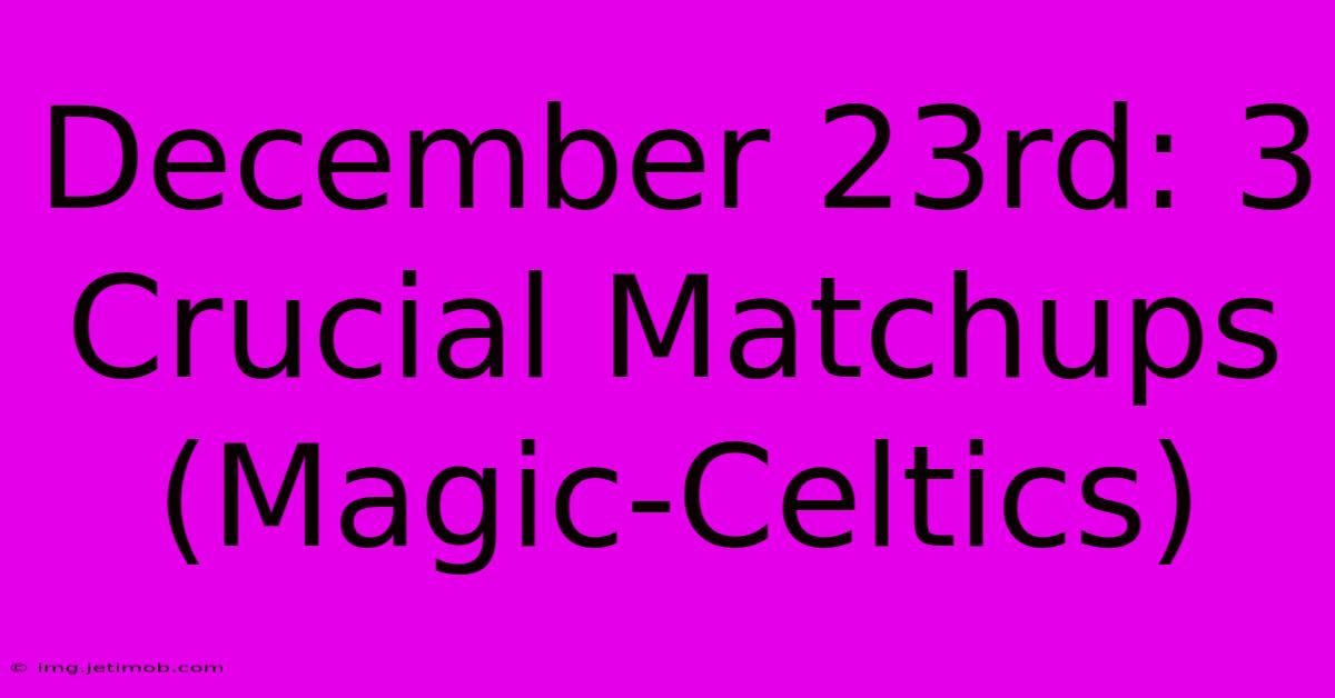 December 23rd: 3 Crucial Matchups (Magic-Celtics)