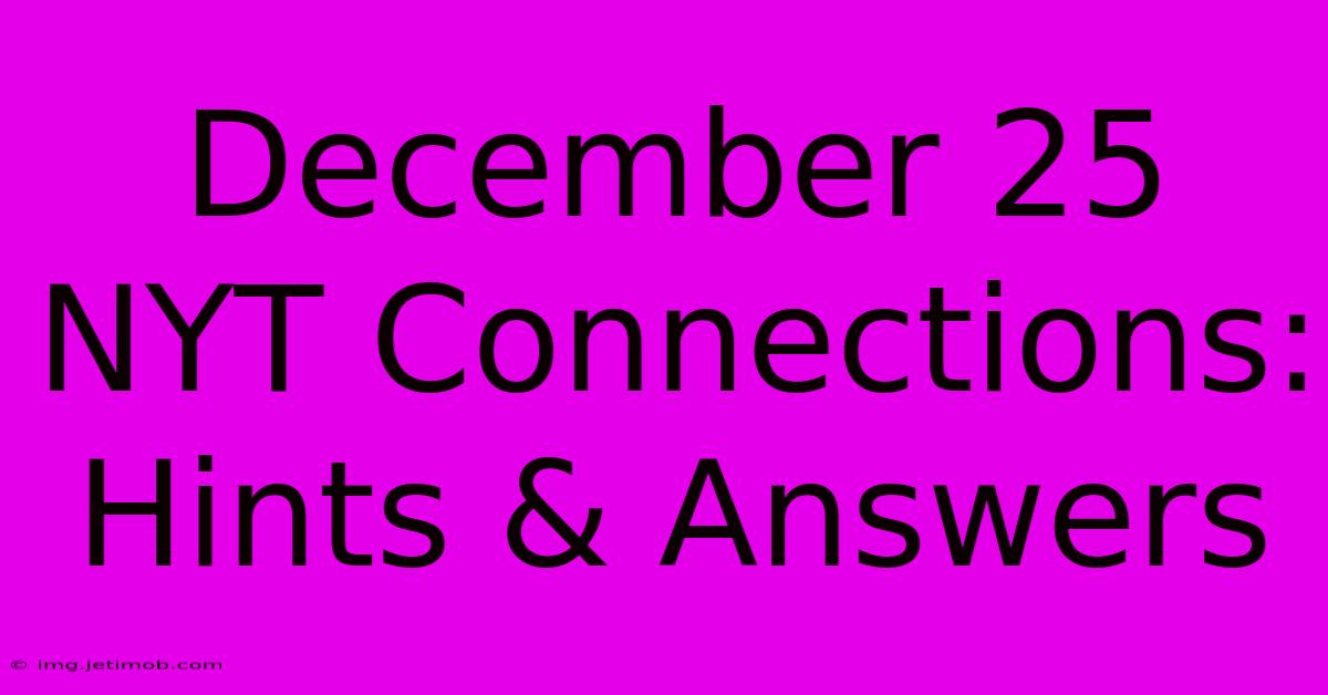 December 25 NYT Connections: Hints & Answers