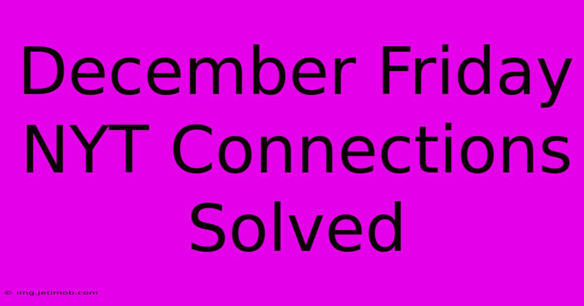 December Friday NYT Connections Solved