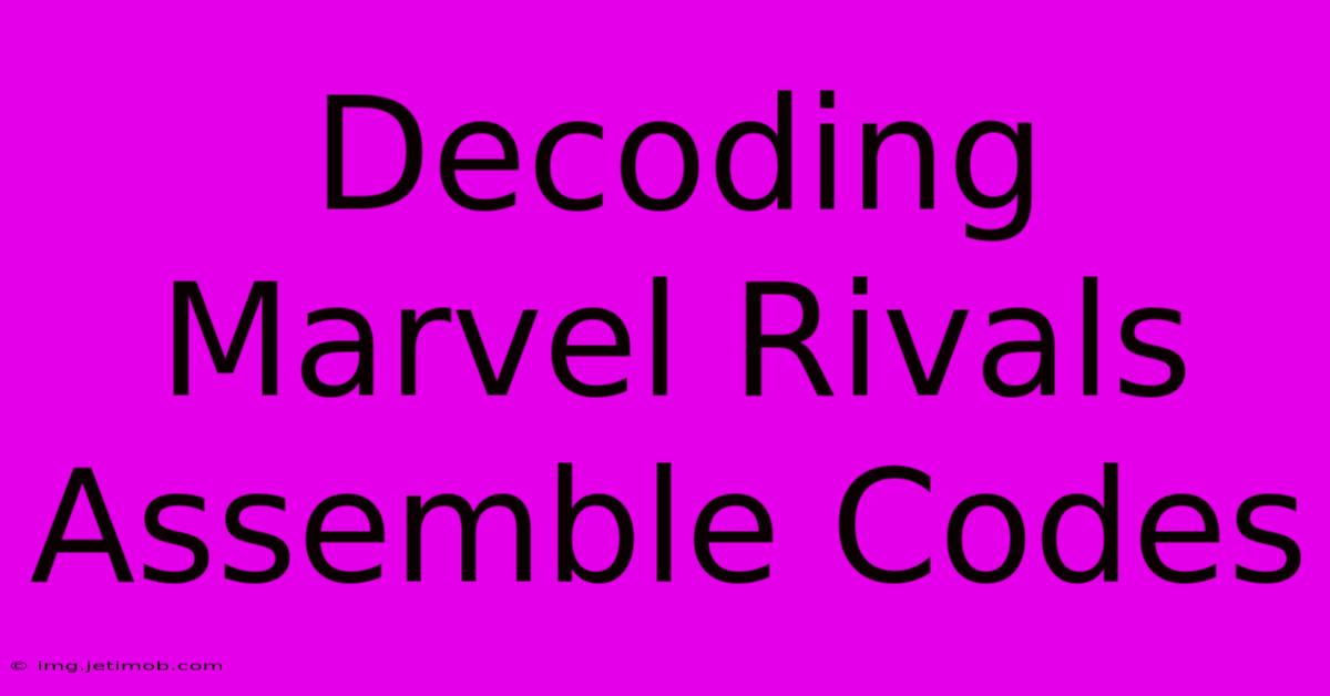 Decoding Marvel Rivals Assemble Codes