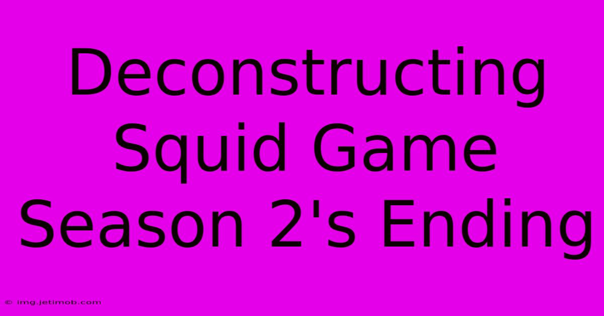 Deconstructing Squid Game Season 2's Ending