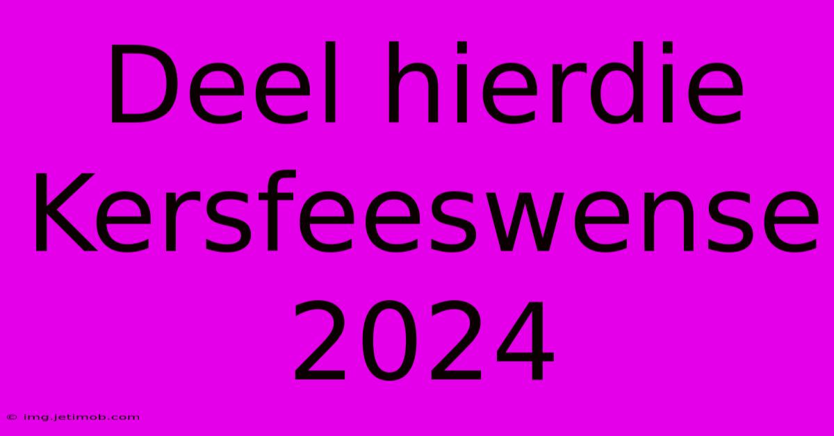 Deel Hierdie Kersfeeswense 2024