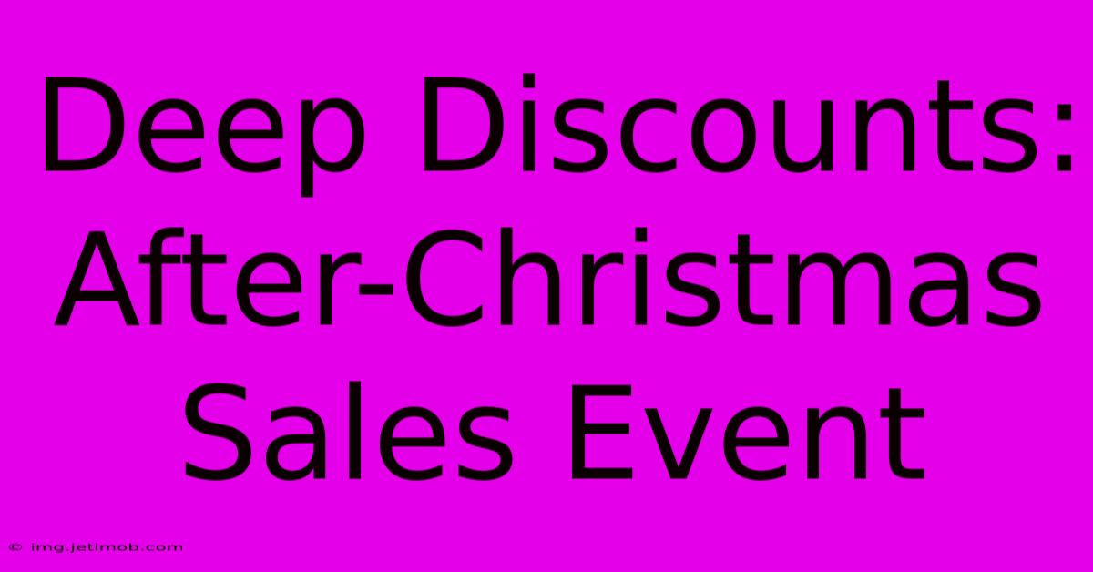 Deep Discounts: After-Christmas Sales Event