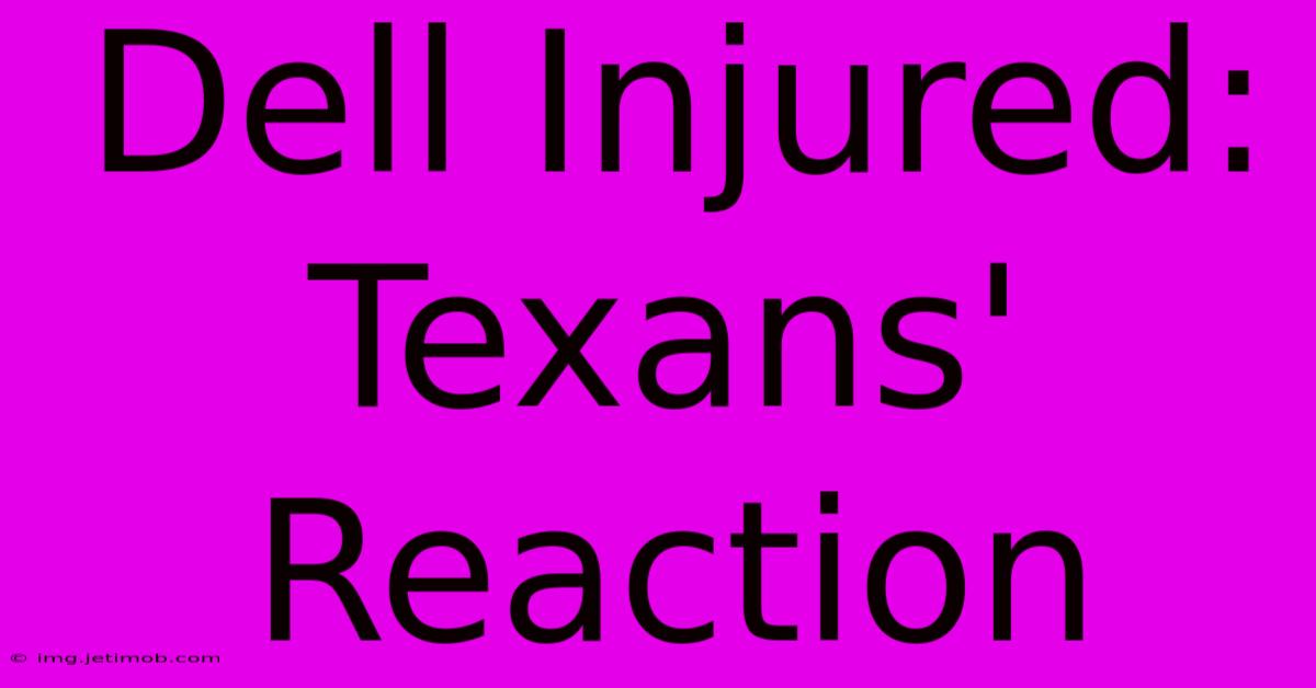 Dell Injured: Texans' Reaction