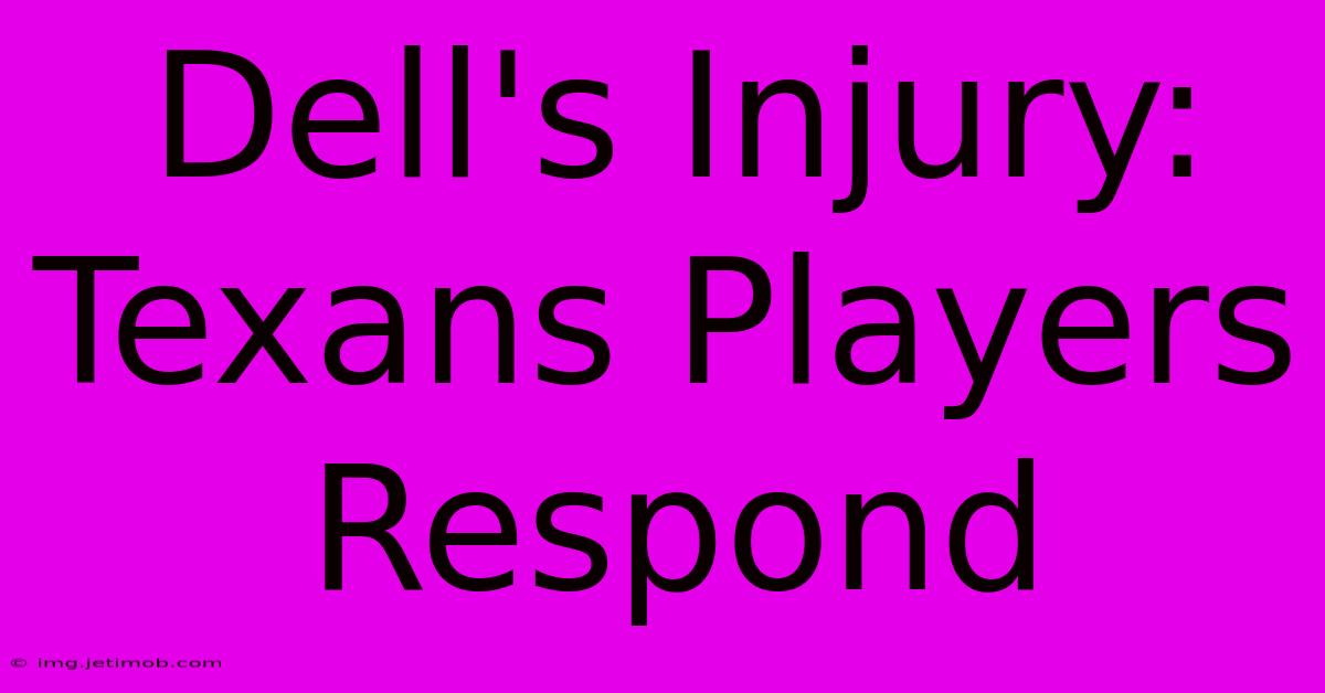 Dell's Injury: Texans Players Respond