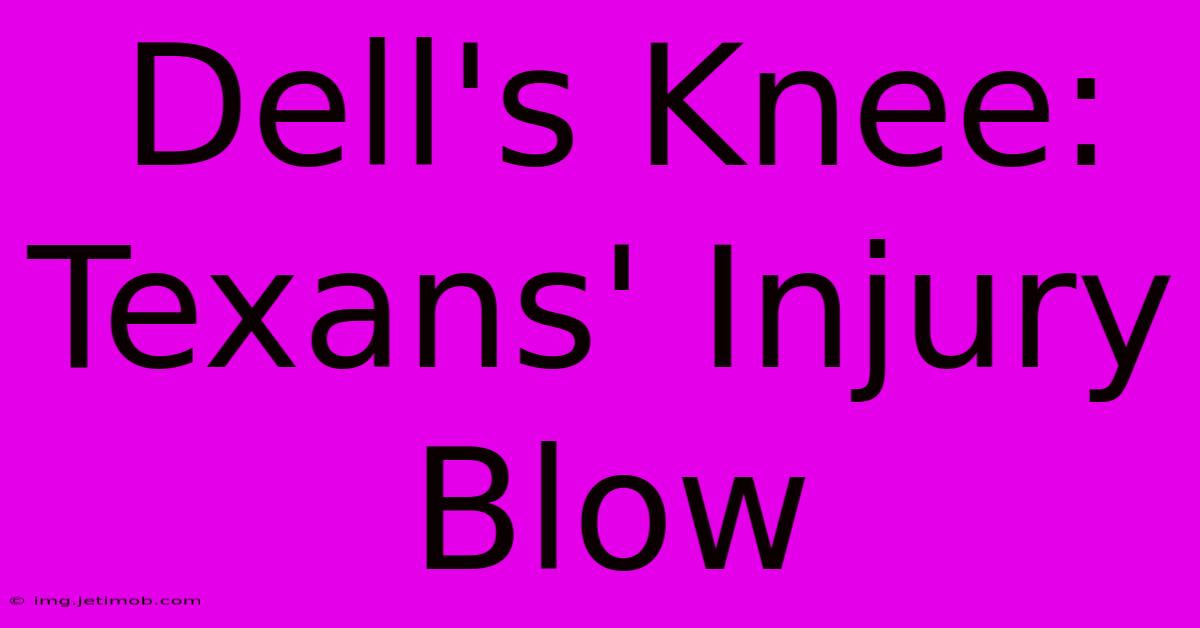 Dell's Knee: Texans' Injury Blow