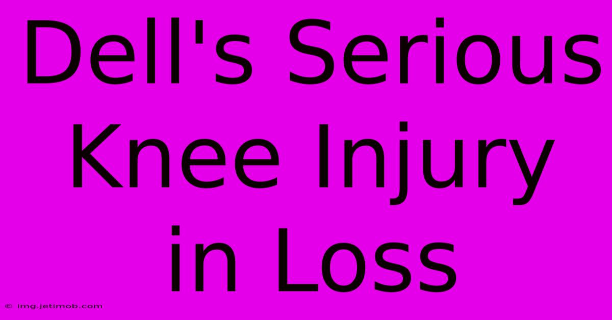 Dell's Serious Knee Injury In Loss