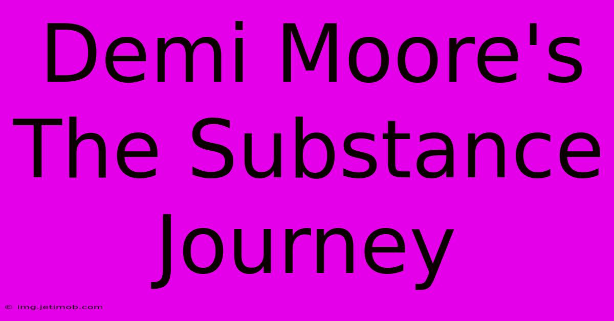 Demi Moore's The Substance Journey