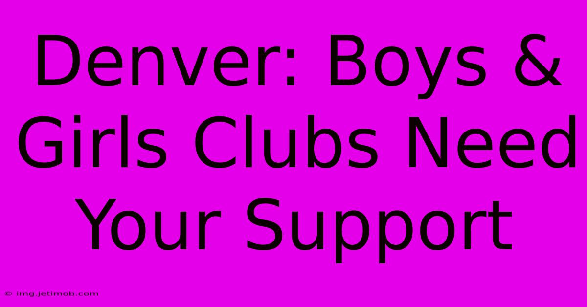 Denver: Boys & Girls Clubs Need Your Support