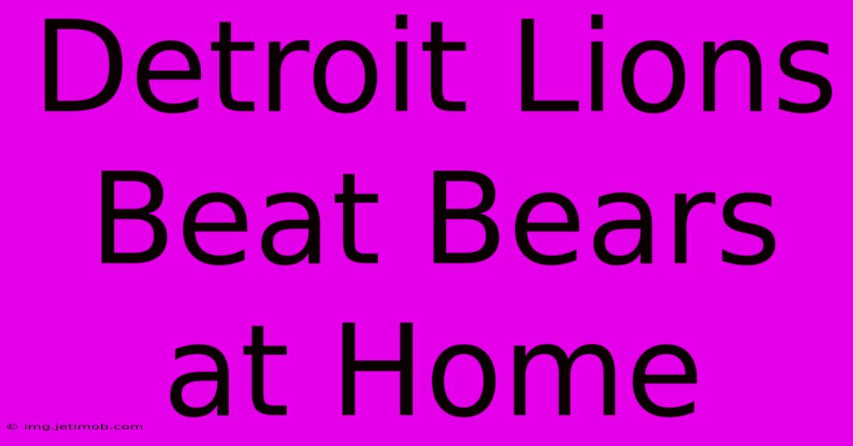 Detroit Lions Beat Bears At Home