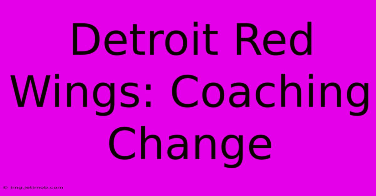 Detroit Red Wings: Coaching Change