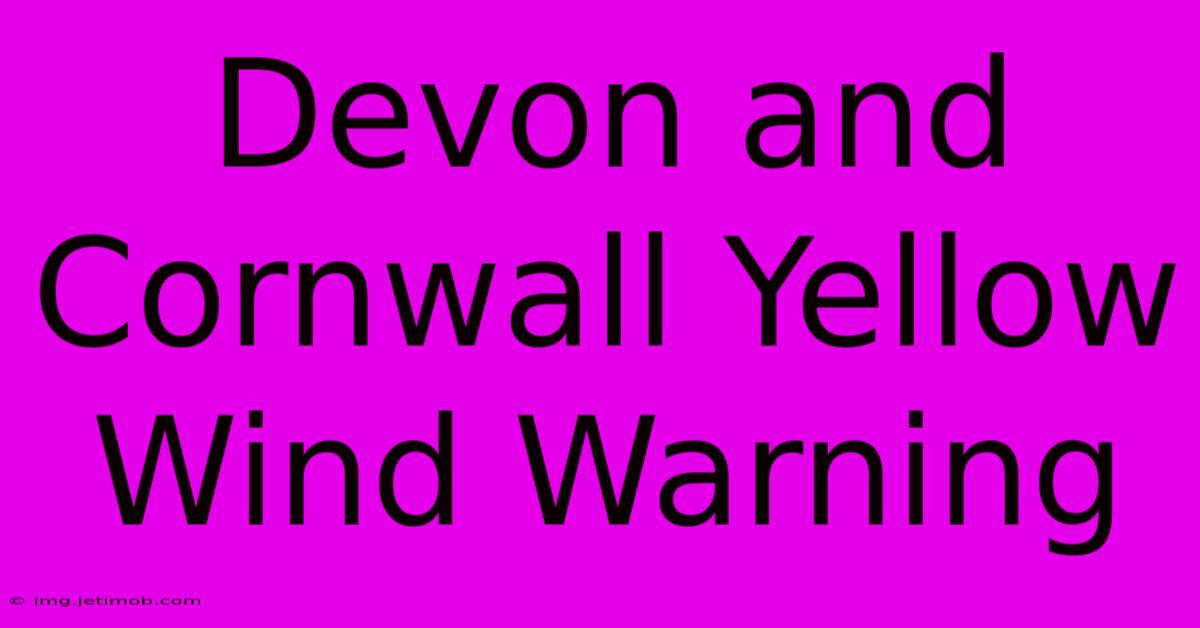 Devon And Cornwall Yellow Wind Warning