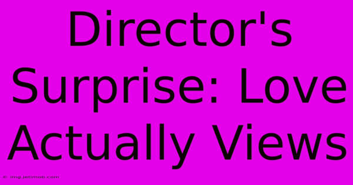 Director's Surprise: Love Actually Views