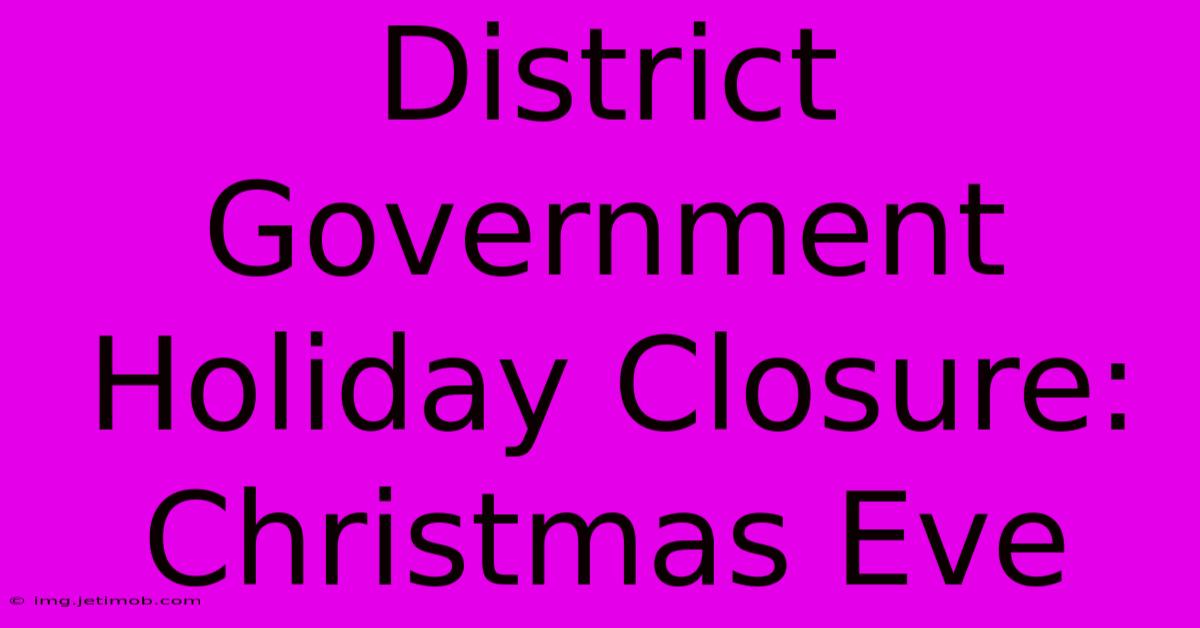 District Government Holiday Closure: Christmas Eve