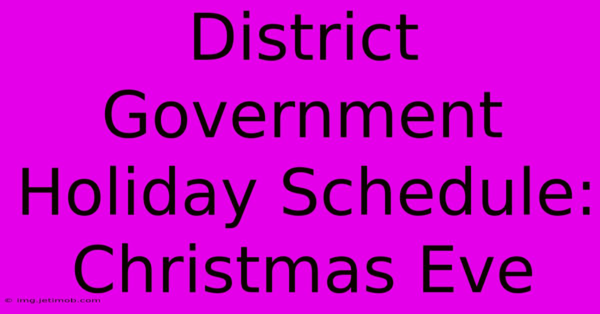 District Government Holiday Schedule: Christmas Eve