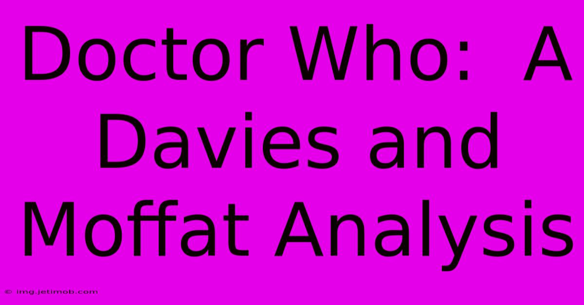 Doctor Who:  A Davies And Moffat Analysis