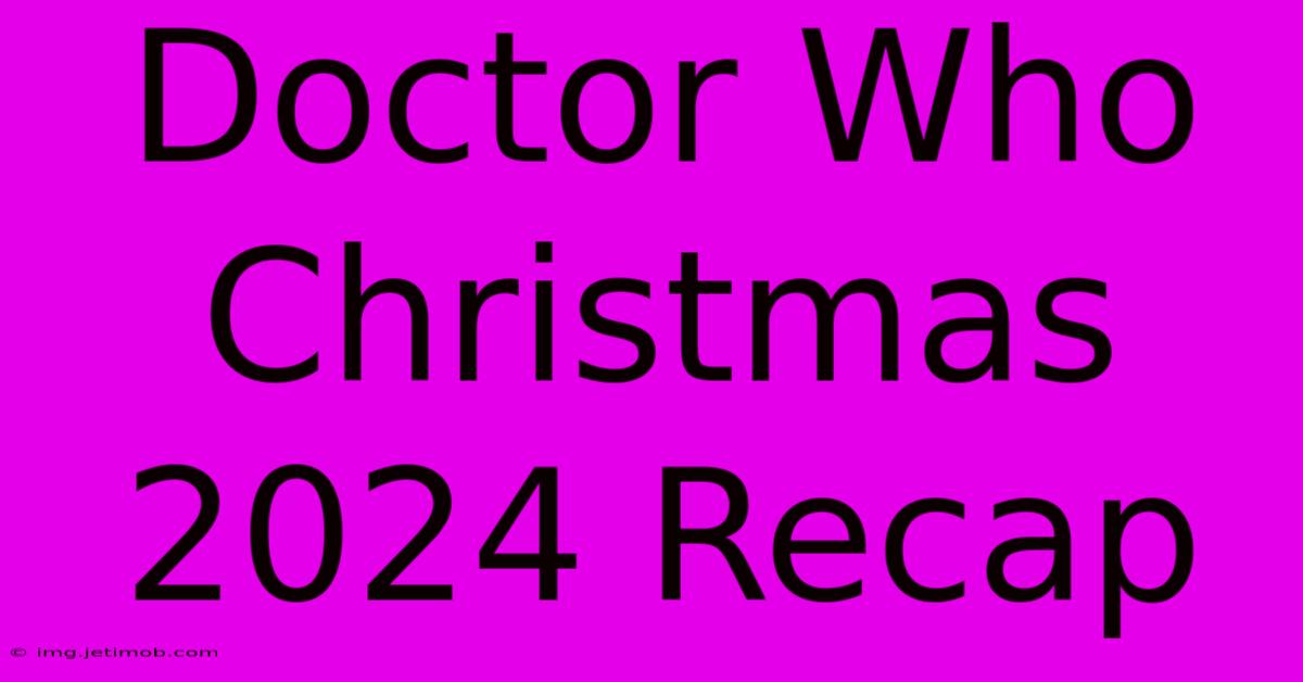 Doctor Who Christmas 2024 Recap