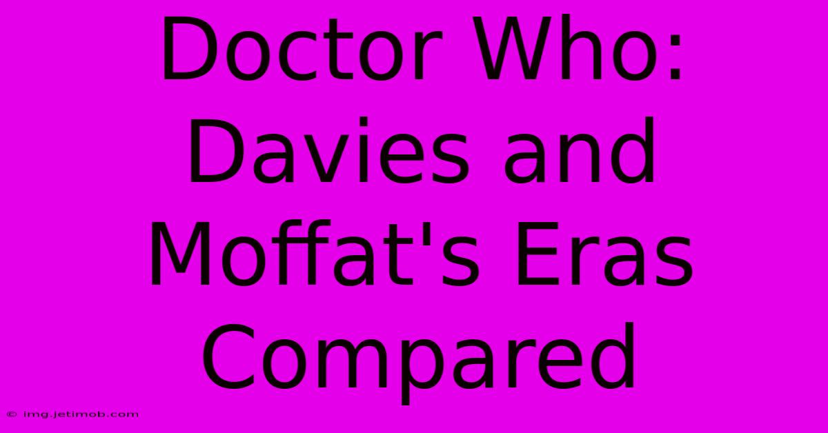 Doctor Who: Davies And Moffat's Eras Compared