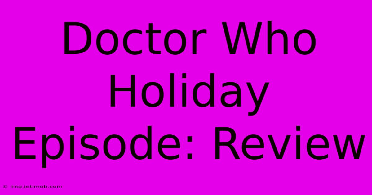 Doctor Who Holiday Episode: Review