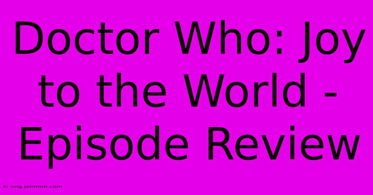 Doctor Who: Joy To The World - Episode Review