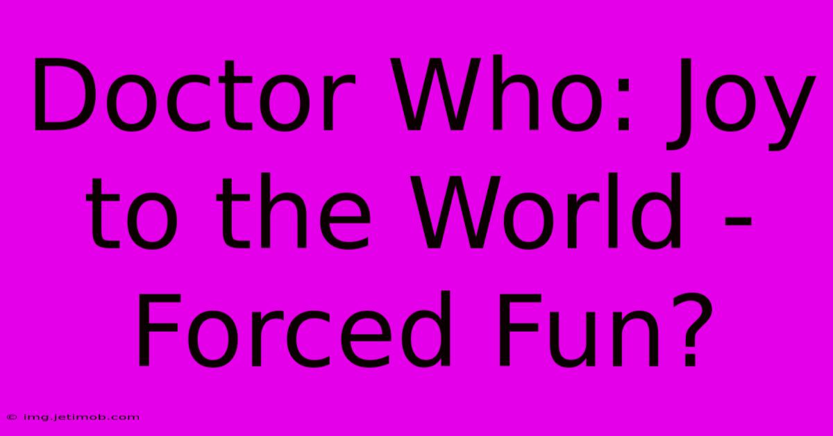 Doctor Who: Joy To The World - Forced Fun?