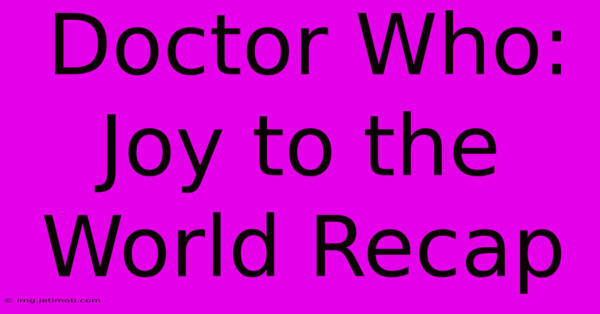 Doctor Who: Joy To The World Recap