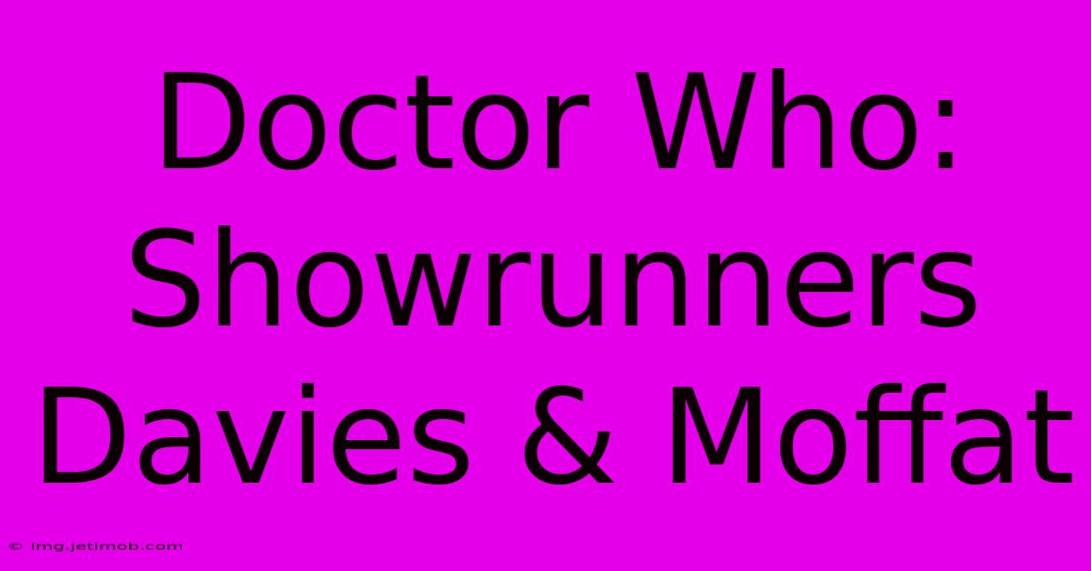 Doctor Who:  Showrunners Davies & Moffat