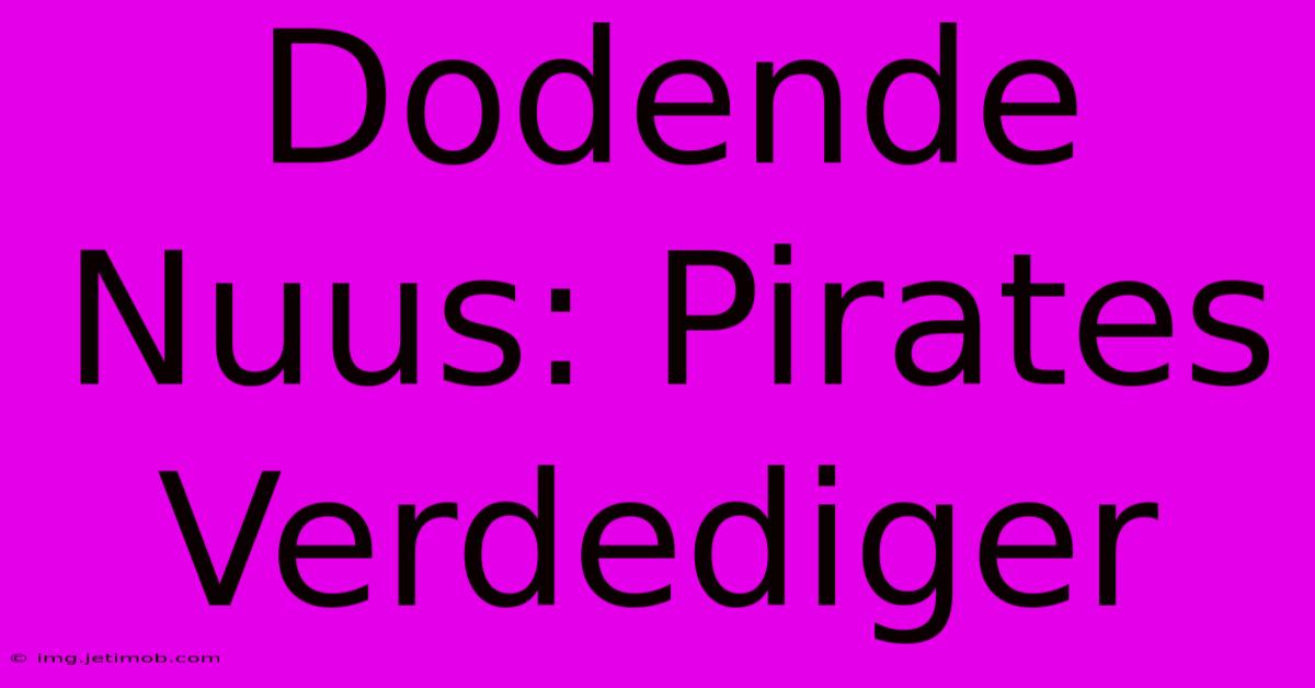 Dodende Nuus: Pirates Verdediger